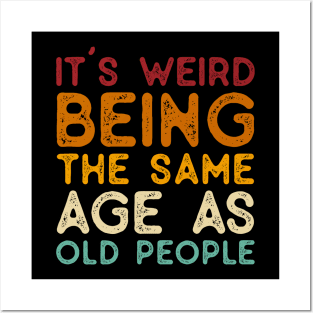 Vintage It's Weird Being The Same Age As Old People - Funny Gifts for Him Husband Posters and Art